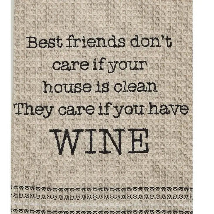 a kitchen towel with the words best friends don't care if your house is clean. They care if you have WINE